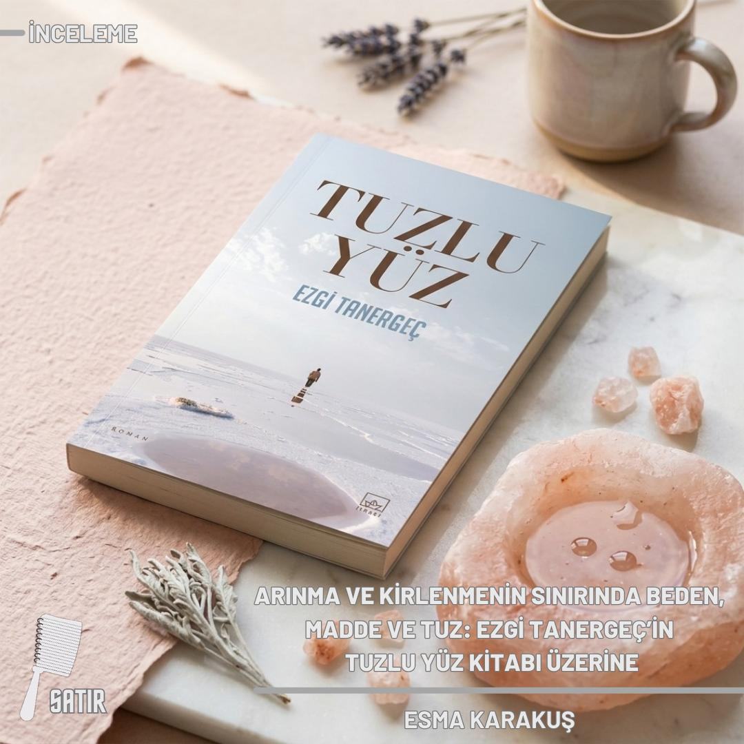 Arınma ve Kirlenmenin Sınırında Beden, Madde ve Tuz: Ezgi Tanergeç’in Tuzlu Yüz Kitabı Üzerine