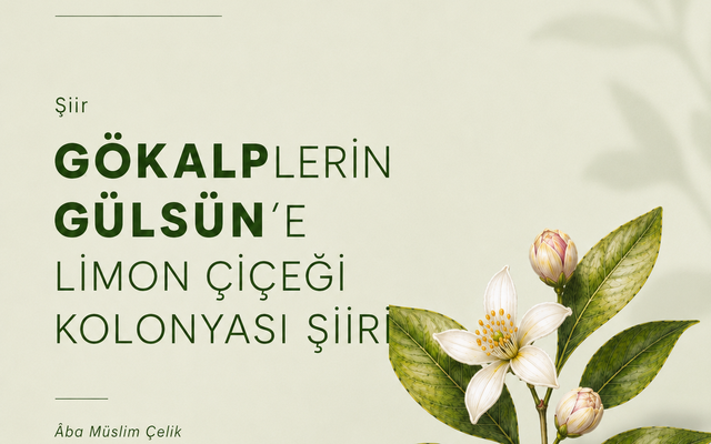 Gökalplerin Gülsün’e Limon Çiçeği Kolonyası Şiiri