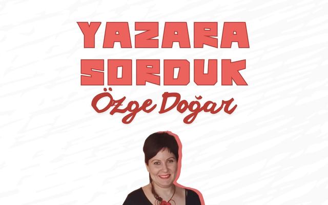 Yazar Özge Doğar'a Sorduk